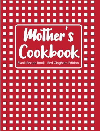 Mother's Cookbook Blank Recipe Book Red Gingham Edition
