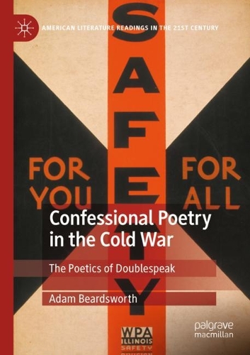 Confessional Poetry in the Cold War: The Poetics of Doublespeak(American Literature Readings in the 21st Century)