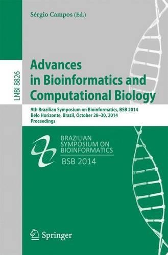 Advances in Bioinformatics and Computational Biology: 9th Brazilian Symposium on Bioinformatics, Bsb 2014, Belo Horizonte, Brazil, October 28-30, 2014, Proceedings(Lecture Notes in Computer Science / Lecture Notes in Bioinformatics)