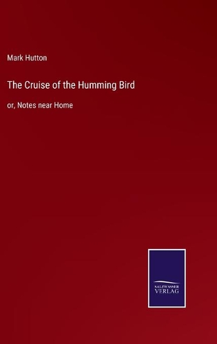 The Cruise of the Humming Bird: or, Notes near Home