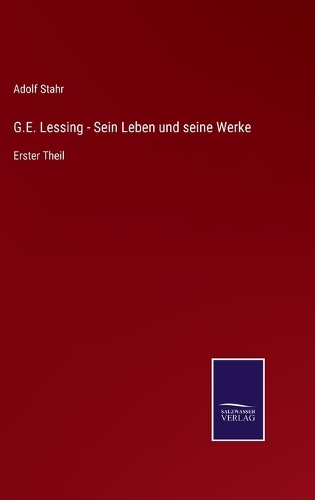 G.E. Lessing - Sein Leben und seine Werke: Erster Theil
