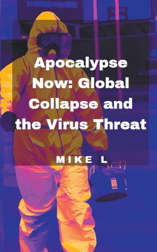Apocalypse Now: Global Collapse and the Virus Threat(4 Global Collapse)