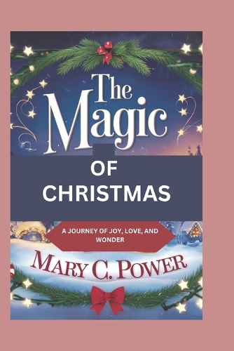 The Magic of Christmas: A Journey of Joy, Love, and Wonder
