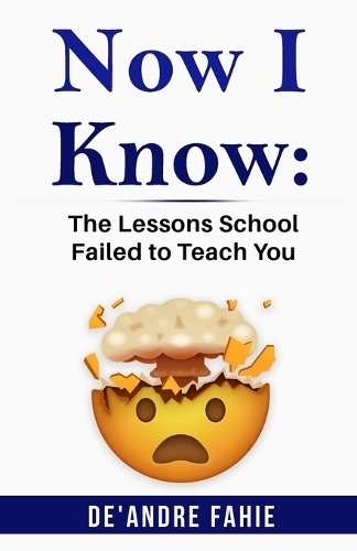 Now I Know: The Lessons School Failed to Teach You