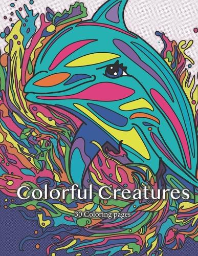 Rainbow Cuddly Creatures - A Whimsical Coloring Book: Relaxing, Calming, Zen, Stress Relief, Mindfulness, ADHD, Anxiety Soothing