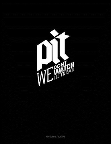 Pit We Don't Watch We Listen Back