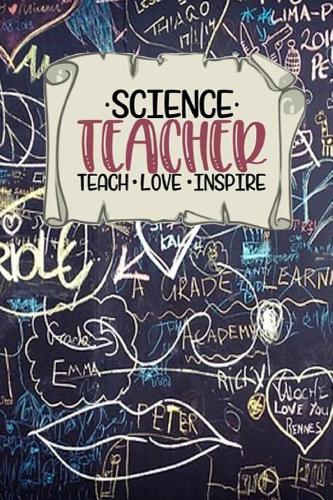 Science Teacher - Teach * Love * Inspire: Special Journal Notebook For Special Favorite Science Teachers Educators With Blank Lined Pages for Writing Composition Notepad Write Note Book Coll
