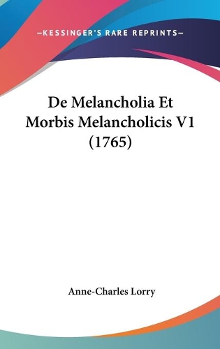 De Melancholia Et Morbis Melancholicis V1 (1765)