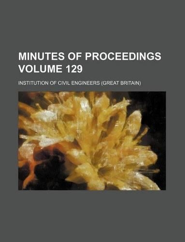 Minutes of Proceedings Volume 129