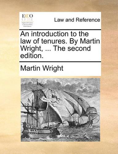 An Introduction to the Law of Tenures. by Martin Wright, ... the Second Edition.: (English)