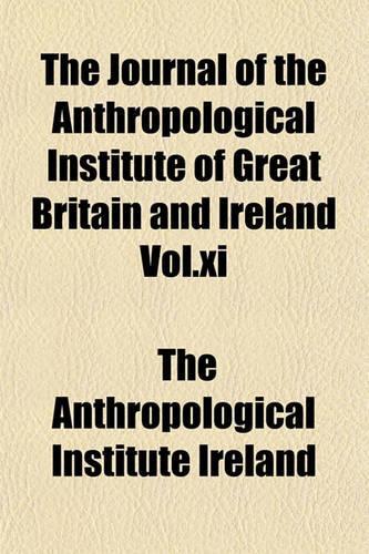 The Journal of the Anthropological Institute of Great Britain and Ireland Vol.XI: (English)
