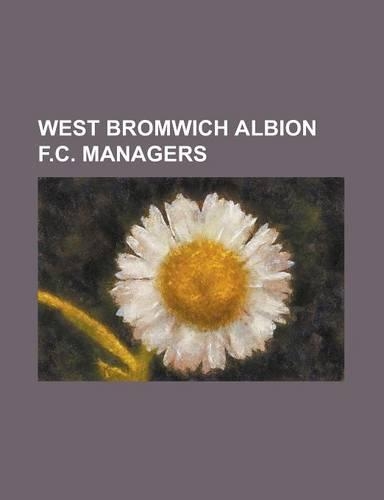 West Bromwich Albion F.C. Managers: Alan Ashman, Alan Buckley, Archie Macaulay, Arthur Mann, Bobby Gould, Brian Little (Footballer), Brian Talbot, Bri(English)