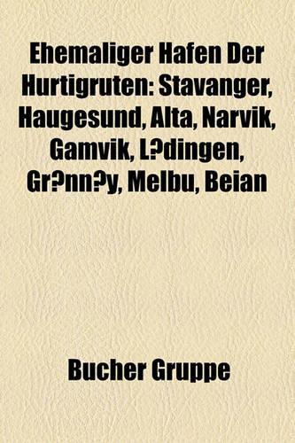 Ehemaliger Hafen Der Hurtigruten: Stavanger, Haugesund, Alta, Narvik, Gamvik, Ldingen, Grnny, Melbu, Beian(German)