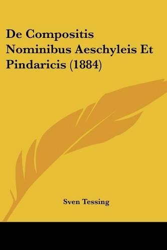 De Compositis Nominibus Aeschyleis Et Pindaricis (1884)