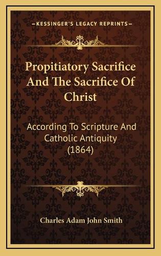 Propitiatory Sacrifice And The Sacrifice Of Christ