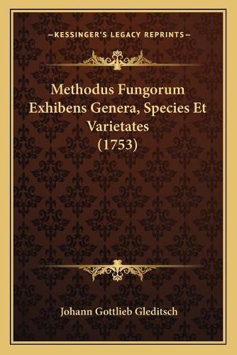 Methodus Fungorum Exhibens Genera, Species Et Varietates (1753)