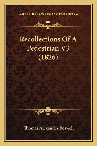 Recollections Of A Pedestrian V3 (1826): (English)