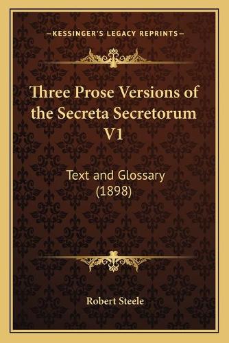Three Prose Versions of the Secreta Secretorum V1: Text and Glossary (1898)(English)