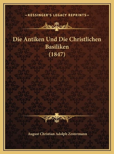 Die Antiken Und Die Christlichen Basiliken (1847)