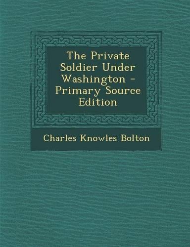 The Private Soldier Under Washington