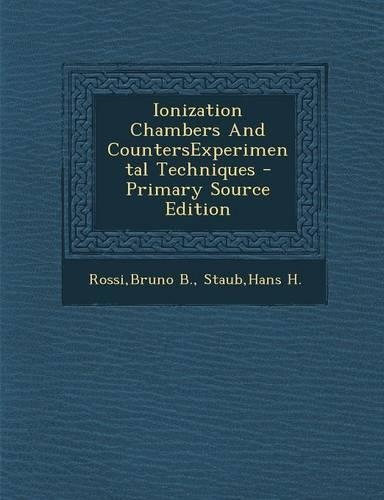 Ionization Chambers and Countersexperimental Techniques - Primary Source Edition