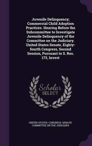 Juvenile Delinquency; Commercial Child Adoption Practices. Hearing Before the Subcommittee to Investigate Juvenile Delinquency of the Committee on the Judiciary. United States Senate, Eighty-fourth Congress, Second Session, Pursuant to S. Res. 173,