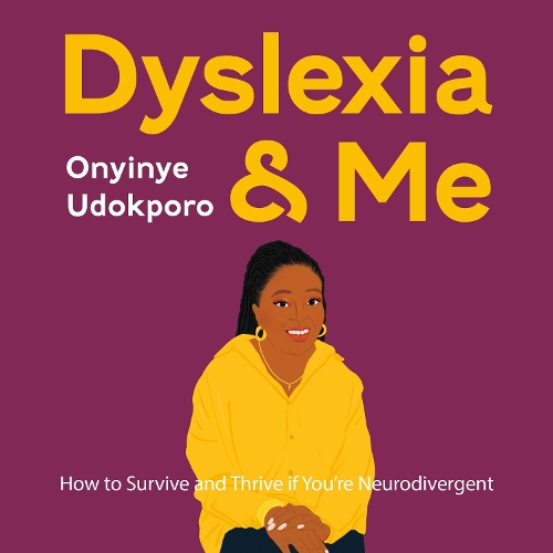 Dyslexia and Me: How to Survive and Thrive if You’re Neurodivergent