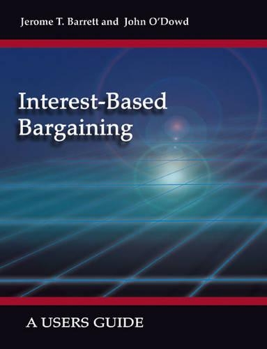 Interest-based Bargaining: A Users Guide