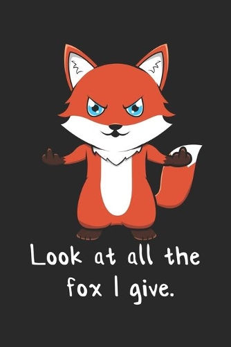 Look At All The Fox I Give.: DIN A5 Fuchs Wortspiel Notizheft - 120 Seiten liniertes Fuchs Wortspiel Notizbuch für Notizen in Schule, Universität, Arbeit oder zuhause. - Eine to