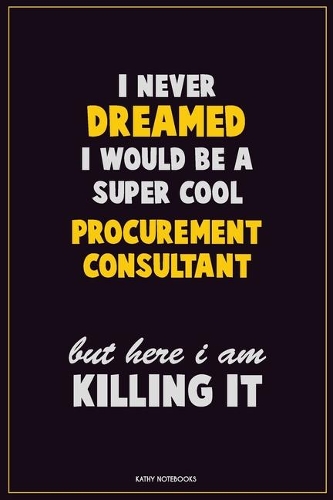 I Never Dreamed I would Be A Super Cool Procurement Consultant But Here I Am Killing It