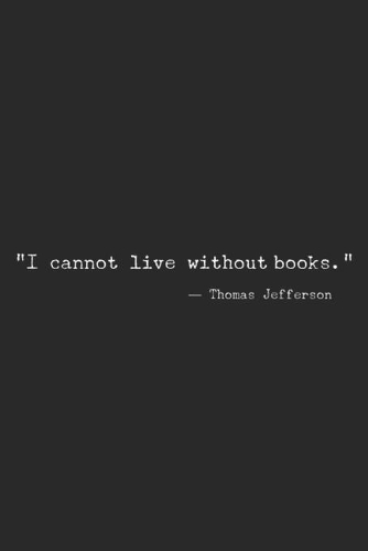 "i cannot Live Without Books."- thomas jefferson: I cannot Live Without Books Journal/Notebook Blank Lined Ruled 6x9 100 Pages