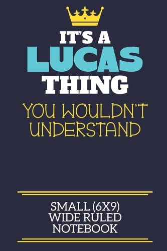 It's A Lucas Thing You Wouldn't Understand Small (6x9) Wide Ruled Notebook