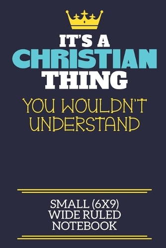 It's A Christian Thing You Wouldn't Understand Small (6x9) Wide Ruled Notebook