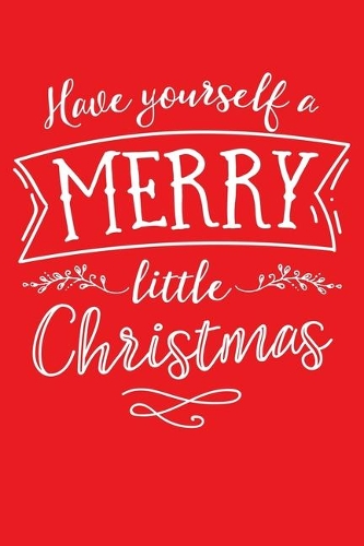 Have Yourself a Merry Little Christmas: Christmas Lined Notebook, Journal, Organizer, Diary, Composition Notebook, Gifts for Family and Friends