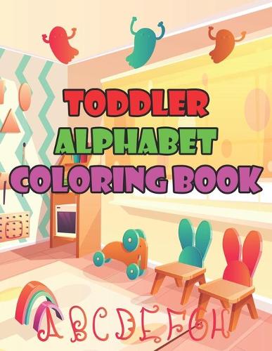 Toddler Alphabet Coloring Book: Toddler Alphabet Coloring Book, Alphabet Coloring Book. Total Pages 180 - Coloring pages 100 - Size 8.5" x 11" In Cover.