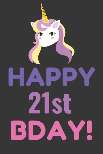 Happy 21st Bday! Notebook: Lined Journal, 120 Pages, 6 x 9, Pink Unicorn Bday Gift Journal, Black Matte Finish