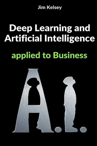 Deep Learning and Artificial Intelligence Applied to Business