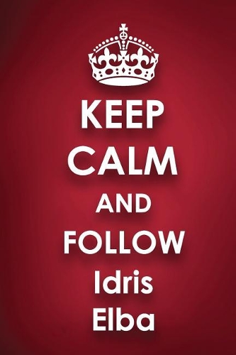 Keep Calm and Follow Idris Elba