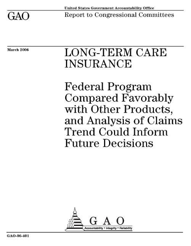 Long-Term Care Insurance: Federal Program Compared Favorably with Other Products, and Analysis of Claims Trend Could Inform Future Decisions