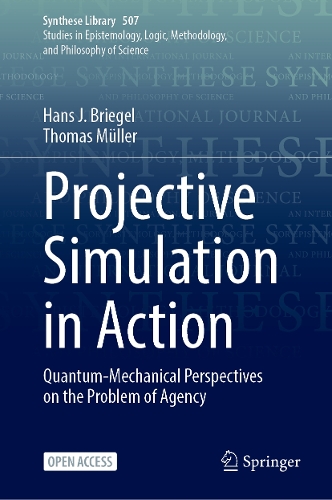 Projective Simulation in Action: Quantum-Mechanical Perspectives on the Problem of Agency(507 Synthese Library)
