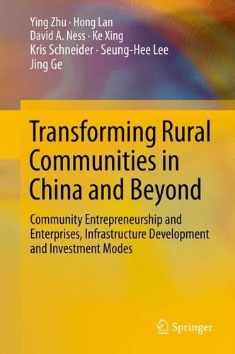 Transforming Rural Communities in China and Beyond: Community Entrepreneurship and Enterprises, Infrastructure Development and Investment Modes