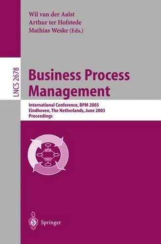 Business Process Management: International Conference, BPM 2003, Eindhoven, the Netherlands, June 26-27, 2003, Proceedings(Lecture Notes in Computer Science)
