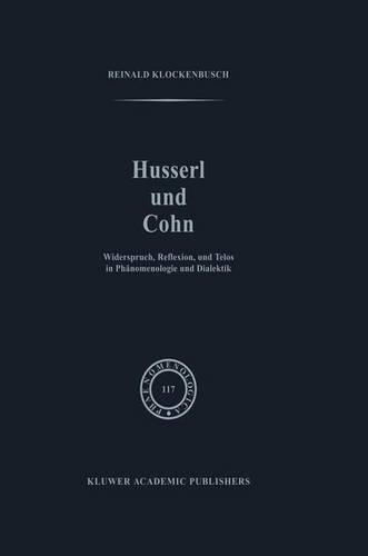 Husserl und Cohn: Widerspruch, Reflexion, und Telos in Phänomenologie und Dialektik(117 Phaenomenologica)