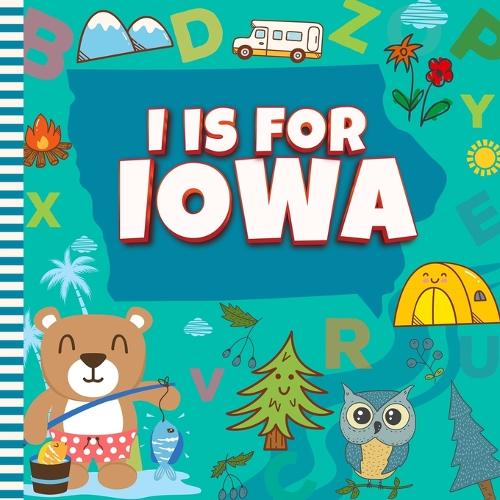 I is For Iowa: The Hawkeye State Alphabet Book For Kids Learn ABC & Discover America States(16 Discover America States by Alphabet)