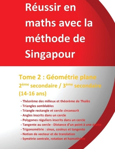 Réussir en maths avec la méthode de Singapour - Tome 2: Géométrie plane - 2ème secondaire / 3ème secondaire (14-16 ans): Réussir en maths avec la méthode de Singapour du simple au complexe(2 Réussir en Maths Avec la Méthode de Singapour)