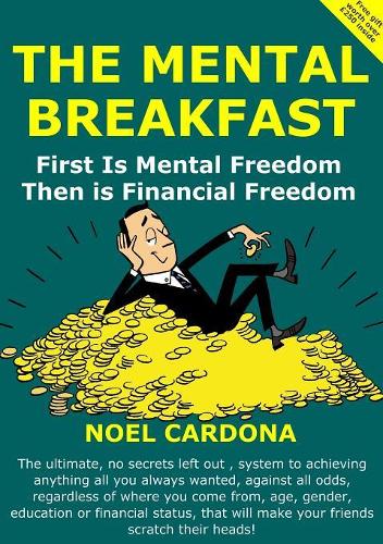 The Mental Breakfast: First is Mental Freedom then is Financial Freedom: First is Mental Freedom then is Financial Freedom