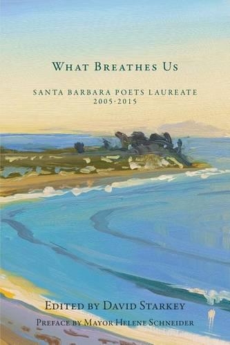 What Breathes Us: Santa Barbara Poets Laureate, 2005-2015(English)