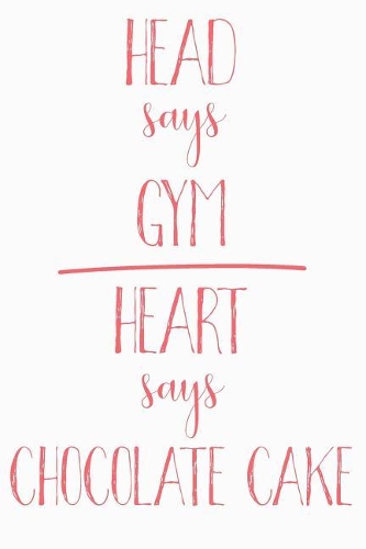 Head Says Gym Heart Says Chocolate Cake: Funny Chocolate Cake Journal / Notebook / Diary / Food Lovers Birthday / Appreciation Gift (6 x 9 - 110 blank pages)