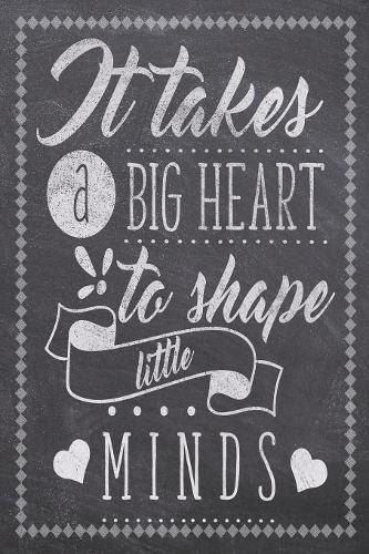 It Takes A Big Heart To Shape Little Minds: Teacher Daily Planning Notebook - Plan Lessons, Daily To Do, and Priorities: Compact 6x9 Size - Chalk Board Saying With Quotes Design - Great as Tha(1 Amazing Teachers)