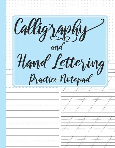 Calligraphy and Hand Lettering Practice Notepad: Modern Calligraphy Slant Angle Lined Guide, Alphabet Practice & Dot Grid Paper Practice Sheets for Beginners